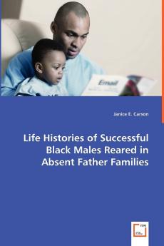 Life Histories of Successful Black Males Reared in Absent Father Families