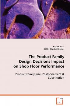 The Product Family Design Decisions Impact on Shop Floor Performance