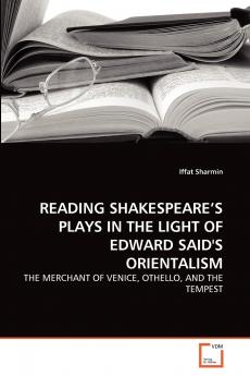 READING SHAKESPEARE'S PLAYS IN THE LIGHT OF EDWARD SAID'S ORIENTALISM