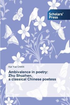 Ambivalence in Poetry: Zhu Shuzhen a Classical Chinese Poetess