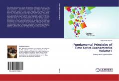 Fundamental Principles of Time Series Econometrics Volume I: Theory and Applications