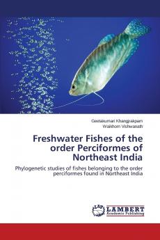 Freshwater Fishes of the order Perciformes of Northeast India