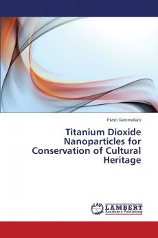 Titanium Dioxide Nanoparticles for Conservation of Cultural Heritage