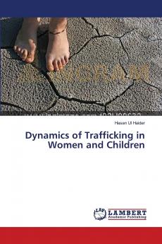 Dynamics of Trafficking in Women and Children