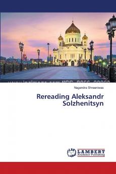 Rereading Aleksandr Solzhenitsyn