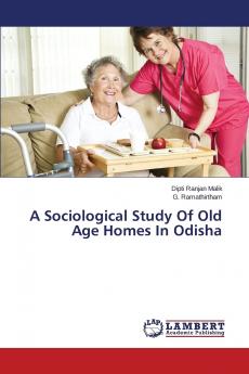A Sociological Study of Old Age Homes in Odisha
