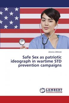 Safe Sex as Patriotic Ideograph in Wartime Std Prevention Campaigns