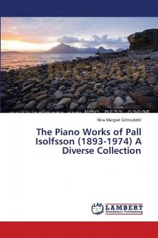 The Piano Works of Pall Isolfsson (1893-1974) A Diverse Collection