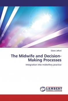 The Midwife and Decision-Making Processes: Integration into midwifery practice