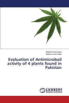 Evaluation of Antimicrobail activity of 4 plants found in Pakistan