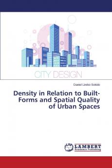 Density in Relation to Built-Forms and Spatial Quality of Urban Spaces