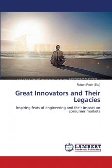 Great Innovators and Their Legacies