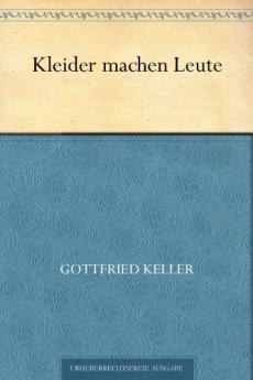 Kleider machen Leute: Die Leute von Seldwyla