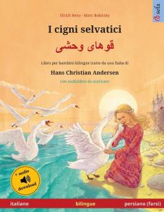 I cigni selvatici - قوهای وحشی (italiano - persiano farsi): Libro per bambini bilingue tratto ... (Sefa Libri Illustrati in Due Lingue)