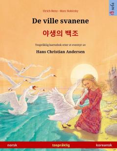 De ville svanene - 야생의 백조 (norsk - koreansk): Tospråklig barnebok etter et eventyr av Hans Christian Andersen (Sefa Bildebøker På to Språk)