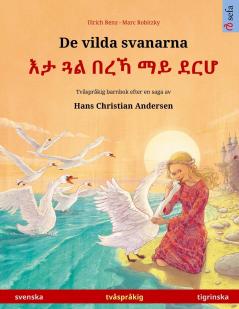 De vilda svanarna - እታ ጓል በረኻ ማይ ደርሆ (svenska - tigrinska): Tvåspråkig barnbok ... Andersen (Sefa Bilderböcker På Två Språk)