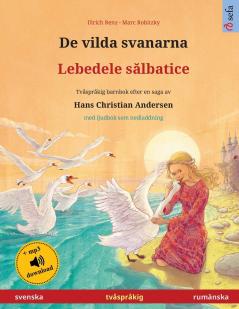 De vilda svanarna - Lebedele sălbatice (svenska - rumänska): Tvåspråkig barnbok efter en saga av Hans Christian Andersen med ljudbok som nedladdning (Sefa Bilderböcker På Två Språk)