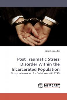 Post Traumatic Stress Disorder Within the Incarcerated Population