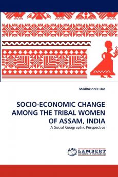 SOCIO-ECONOMIC CHANGE AMONG THE TRIBAL WOMEN OF ASSAM INDIA
