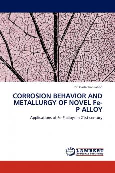 Corrosion Behavior and Metallurgy of Novel Fe-P Alloy