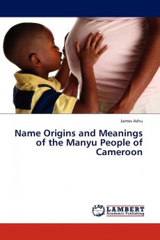 Name Origins and Meanings of the Manyu People of Cameroon