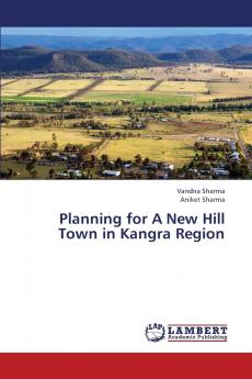 Planning for a New Hill Town in Kangra Region