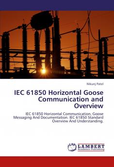 IEC 61850 Horizontal Goose Communication and Overview: IEC 61850 Horizontal Communication Goose Messaging And Documentation. IEC 61850 Standard Overview And Understanding.