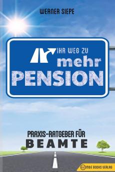 Ihr Weg zu mehr Pension: Praxis-Ratgeber für Beamte