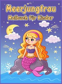 Meerjungfrau Malbuch fur Kinder: Malbuch mit niedlichen Meerjungfrauen und all ihren Meerestier-Freunden/ Meerjungfrauen-Malbuch für Mädchen/ Magische Unterwasserwelt der Meerjungfrauen zum Ausmalen