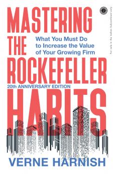 Mastering the Rockefeller Habits: 20th Anniversary Edition: What You Must Do to Increase the Value of Your Growing Firm