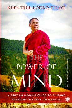 The Power of Mind: A Tibetan Monk’s Guide to Finding Freedom in Every Challenge