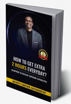 How to get Extra 2 Hours every day?: Blueprint to Develop Superior Capabilities