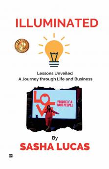 ILLUMINATED: Lessons Unveiled A Journey through Life and Business