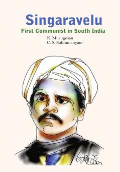 SINGARAVELU- FIRST COMMUNIST IN SOUTH INDIA