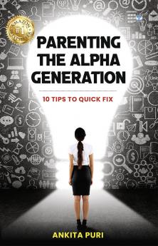 Parenting The Alpha Generation: 10 Tips to Quick Fix