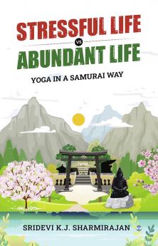 STRESSFUL LIFE VS ABUNDANT LIFE: THE SAMURAI WAY