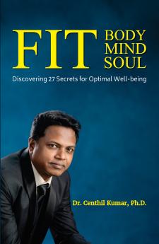 Fit Body Mind Soul: Discovering 27 Secrets for Optimal Well-being