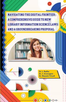 Navigating The Digital Frontier: A Comprehensive Guide To New Library Information Science Laws and A Groundbreaking Proposal
