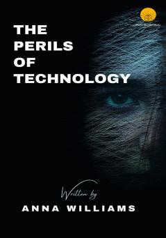 THE PERILS OF TECHNOLOGY