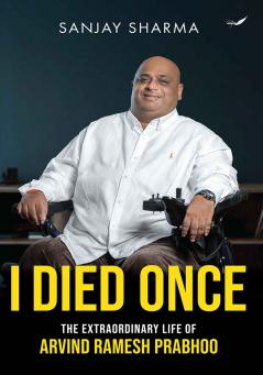 I Died Once - The Extraordinary Life of Arvind Ramesh Prabhoo