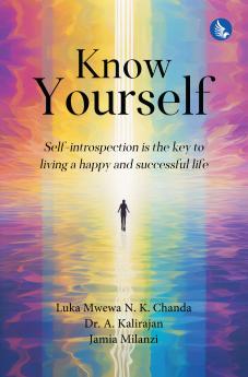 Know Yourself - Self-Introspection is the Key to Living a Happy and Successful Life