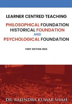 Learner Centred Teaching Philosophical Historical and Psychological Foundation