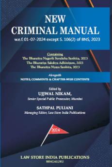NEW CRIMINAL MANUAL w.e.f. 01-07-2024 except S. 106(2) of BNS 2023 Containing The Bharatiya Nagarik Suraksha Sanhita 2023 The Bharatiya Sakshya Adhiniyam 2023 The Bharatiya Nyaya Sanhita 2023 Alongwith NOTES COMMENTS & CHAPTER-WISE CONTENTS (2024 Edition)
