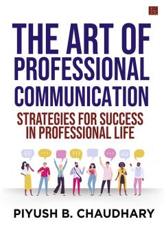 The Art of Professional Communication: Strategies for Success in Professional Life