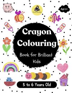 Crayon Colouring Book for Brilliant Kids - 5 to 6 Years Old