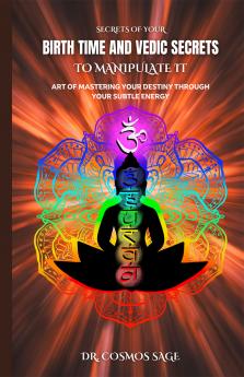 Secrets of Your Birth Time and Vedic Secrets to Manipulate it