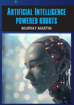 Artificial Intelligence Powered Robots