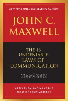 The 16 Undeniable Laws of Communication