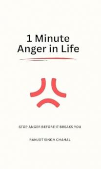 1 Minute Anger in Life: Stop Anger Before It Breaks You