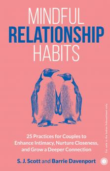 Mindful Relationship Habits: 25 Practices for Couples to Enhance Intimacy Nurture Closeness and Grow a Deeper Connection